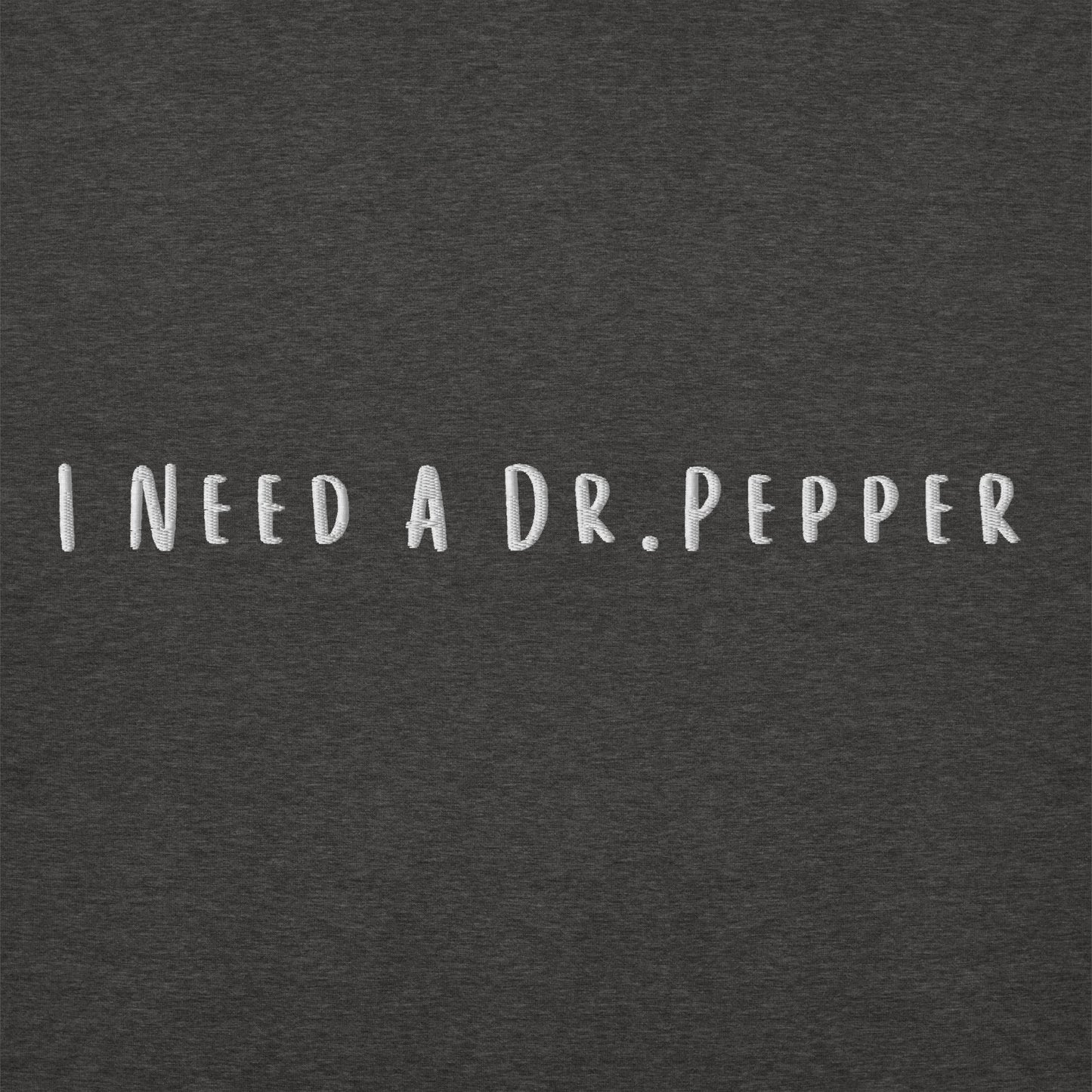 'I Need a Dr.Pepper' Sweatshirt